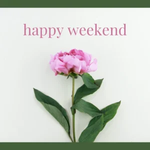 image of a pink flower on a white background with a banner that reads happy weekend.
